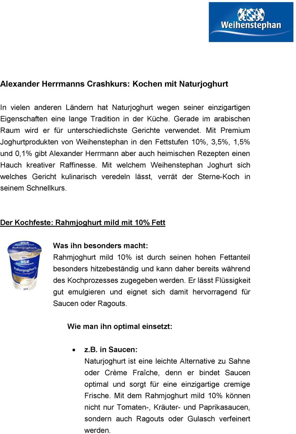 Mit Premium Joghurtprodukten von Weihenstephan in den Fettstufen 10%, 3,5%, 1,5% und 0,1% gibt Alexander Herrmann aber auch heimischen Rezepten einen Hauch kreativer Raffinesse.