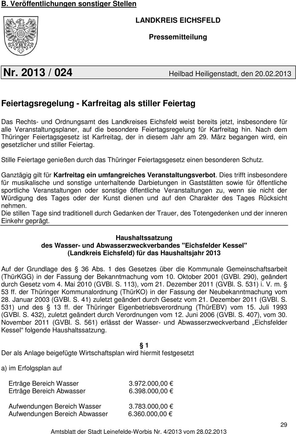 2013 Feiertagsregelung - Karfreitag als stiller Feiertag Das Rechts- und Ordnungsamt des Landkreises Eichsfeld weist bereits jetzt, insbesondere für alle Veranstaltungsplaner, auf die besondere