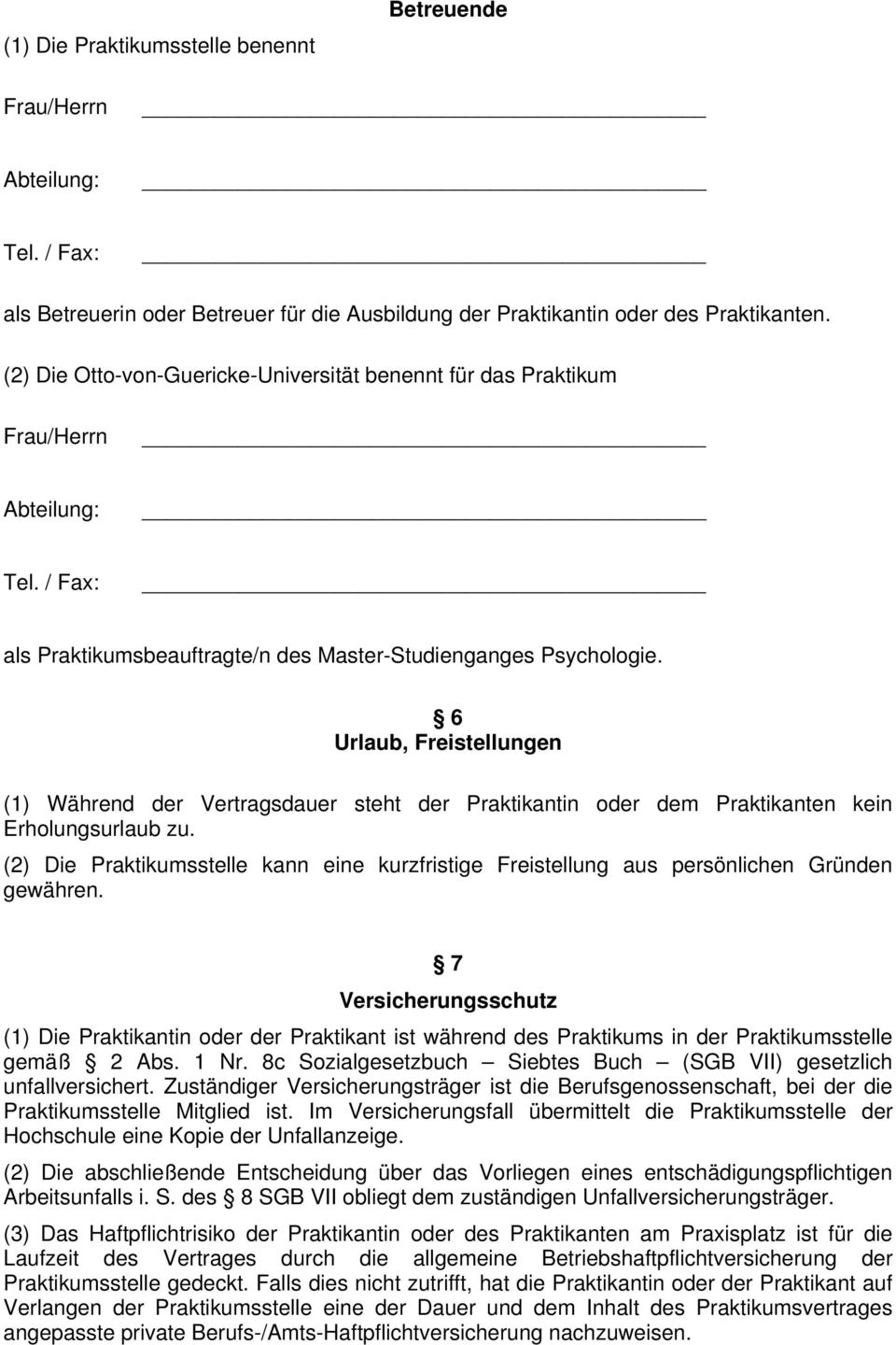 6 Urlaub, Freistellungen (1) Während der Vertragsdauer steht der Praktikantin oder dem Praktikanten kein Erholungsurlaub zu.