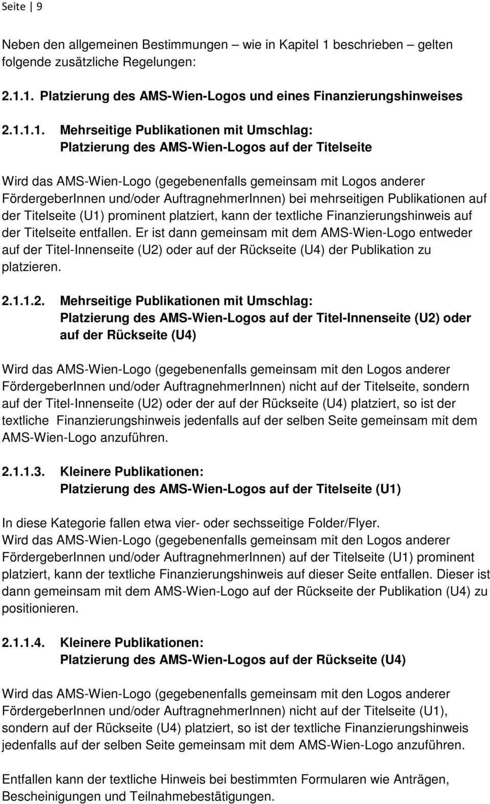 1. Platzierung des AMS-Wien-Logos und eines Finanzierungshinweises 2.1.1.1. Mehrseitige Publikationen mit Umschlag: Platzierung des AMS-Wien-Logos auf der Titelseite Wird das AMS-Wien-Logo