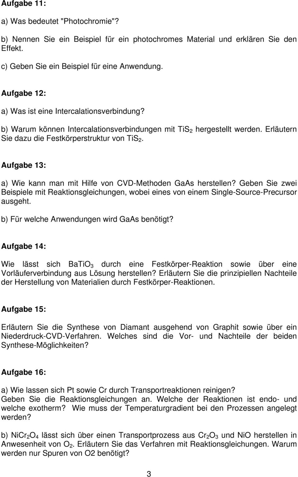 Aufgabe 13: a) Wie kann man mit Hilfe von CVD-Methoden GaAs herstellen? Geben Sie zwei Beispiele mit Reaktionsgleichungen, wobei eines von einem Single-Source-Precursor ausgeht.