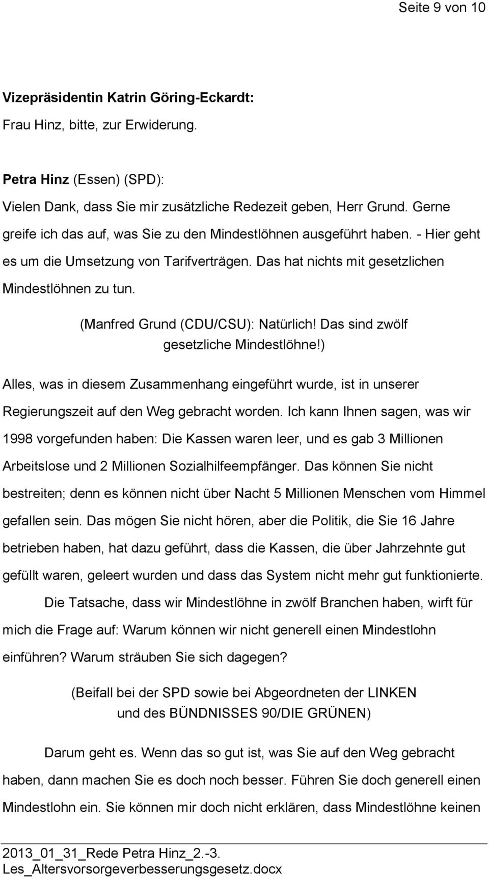 (Manfred Grund (CDU/CSU): Natürlich! Das sind zwölf gesetzliche Mindestlöhne!) Alles, was in diesem Zusammenhang eingeführt wurde, ist in unserer Regierungszeit auf den Weg gebracht worden.