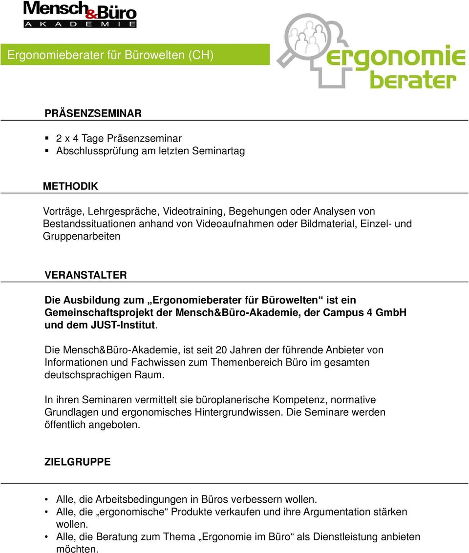 und dem JUST-Institut. Die Mensch&Büro-Akademie, ist seit 20 Jahren der führende Anbieter von Informationen und Fachwissen zum Themenbereich Büro im gesamten deutschsprachigen Raum.