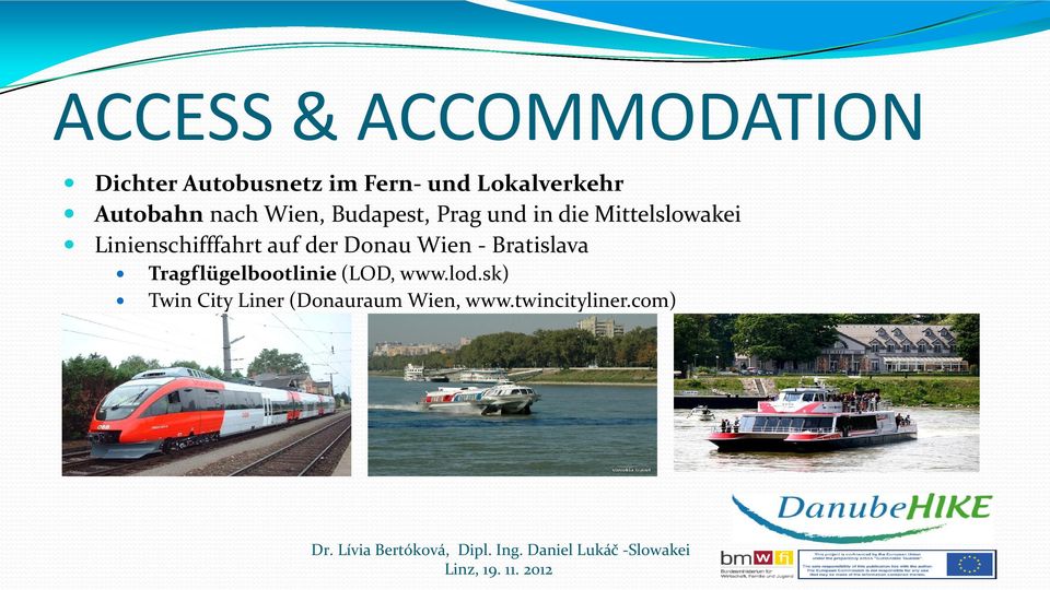 Bratislava Tragflügelbootlinie (LOD, www.lod.sk) Twin City Liner (Donauraum Wien, www.