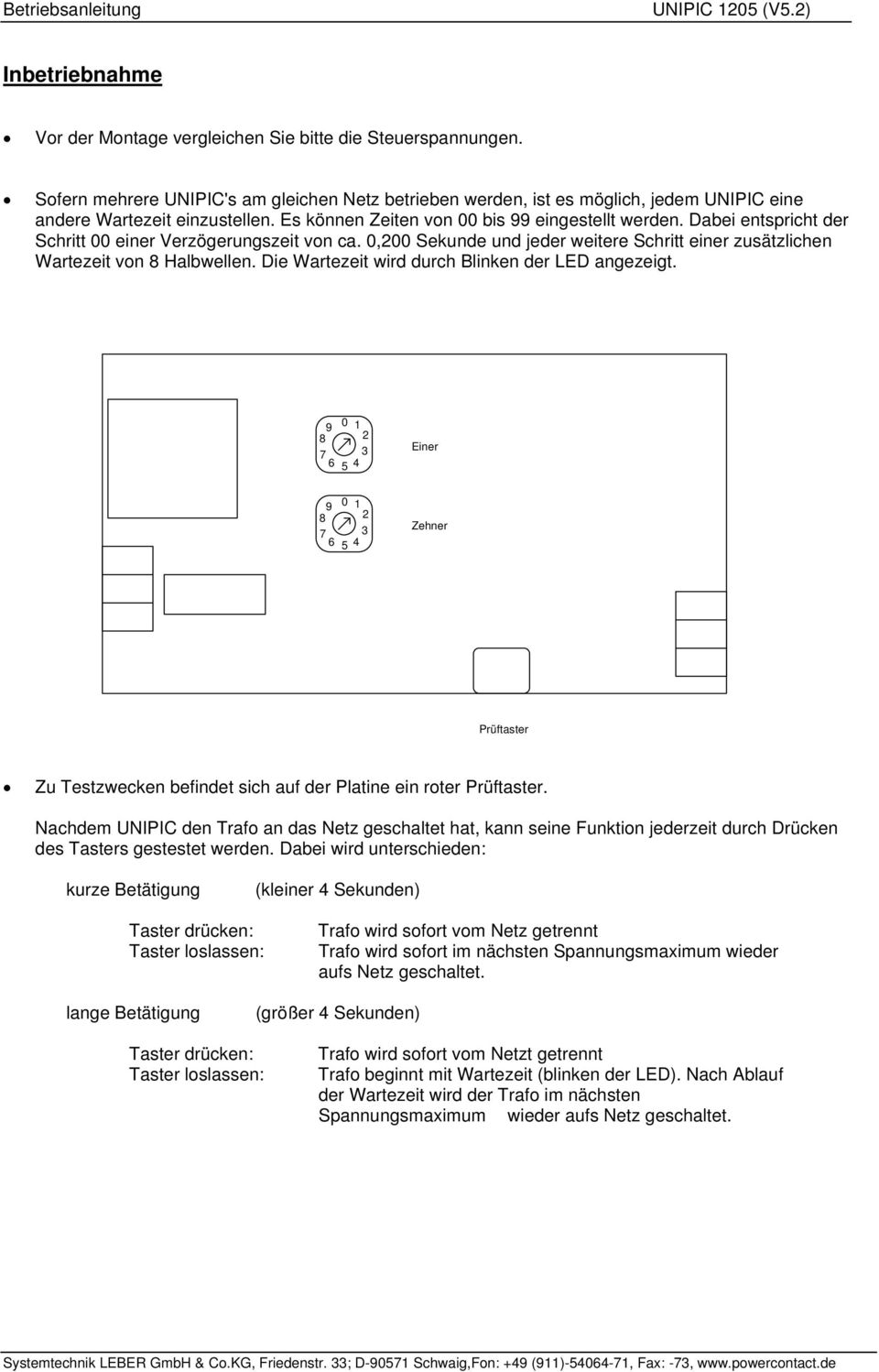 Die Wartezeit wird durch Blinken der LED angezeigt. 0 1 8 9 2 7 3 6 5 4 Einer 9 8 7 6 0 1 2 3 5 4 Zehner Prüftaster Zu Testzwecken befindet sich auf der Platine ein roter Prüftaster.