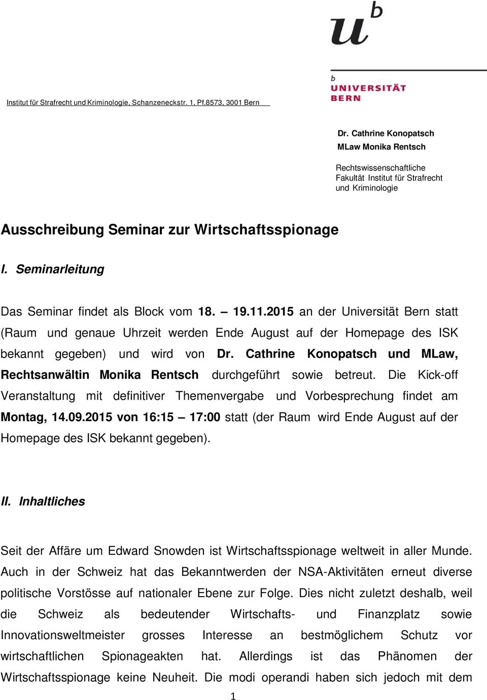 Seminarleitung Das Seminar findet als Block vom 18. 19.11.2015 an der Universität Bern statt (Raum und genaue Uhrzeit werden Ende August auf der Homepage des ISK bekannt gegeben) und wird von Dr.