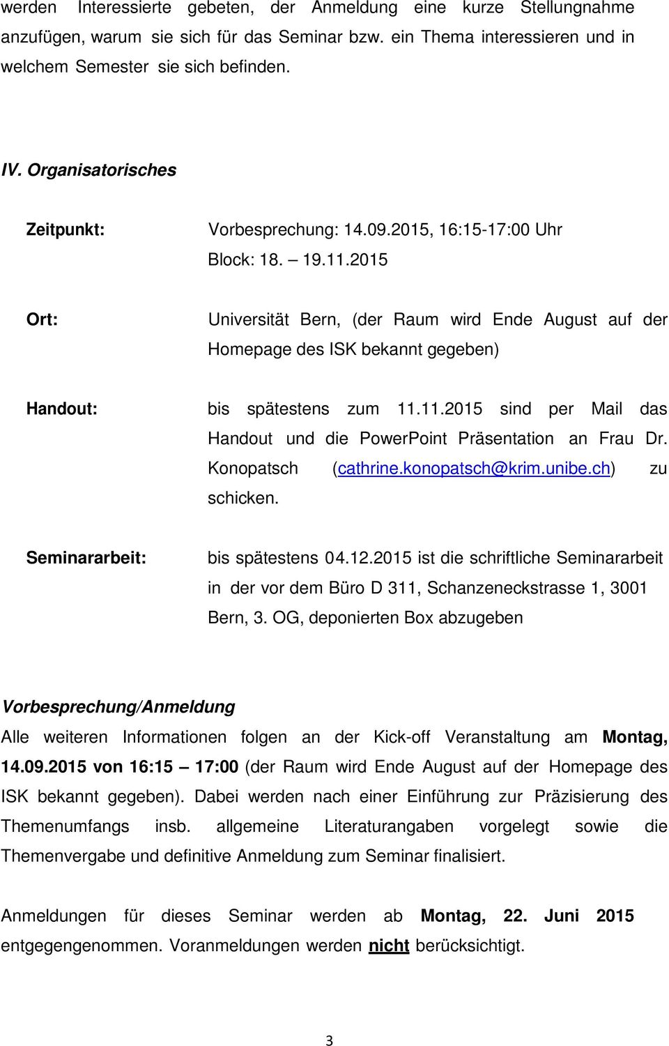 2015 Ort: Universität Bern, (der Raum wird Ende August auf der Homepage des ISK bekannt gegeben) Handout: bis spätestens zum 11.