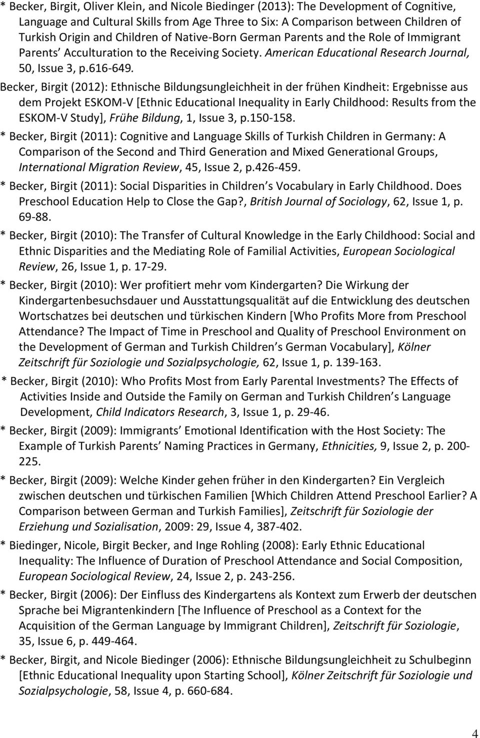 Becker, Birgit (2012): Ethnische Bildungsungleichheit in der frühen Kindheit: Ergebnisse aus dem Projekt ESKOM-V [Ethnic Educational Inequality in Early Childhood: Results from the ESKOM-V Study],