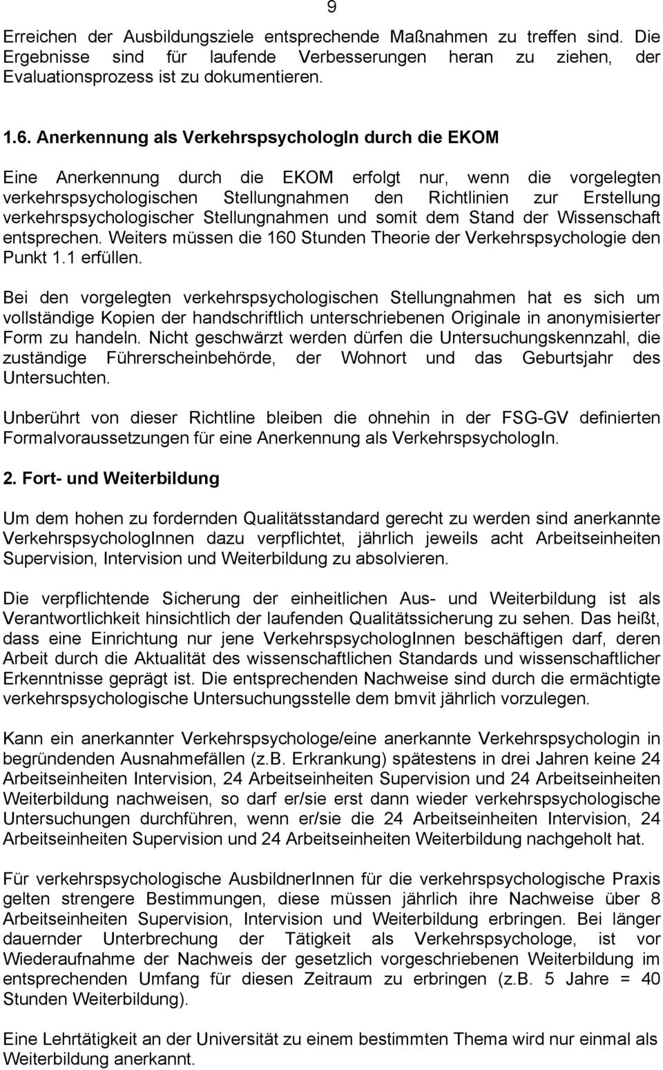 verkehrspsychologischer Stellungnahmen und somit dem Stand der Wissenschaft entsprechen. Weiters müssen die 160 Stunden Theorie der Verkehrspsychologie den Punkt 1.1 erfüllen.