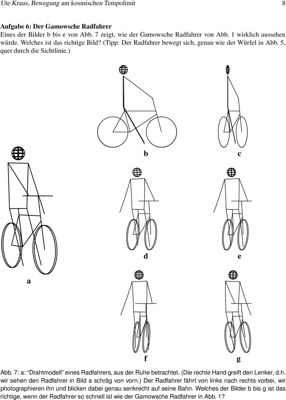 7: a: Drahtmodell eines Radfahrers, aus der Ruhe betrachtet. (Die rechte Hand greift den Lenker, d.h. wir sehen den Radfahrer in Bild a schräg on orn.
