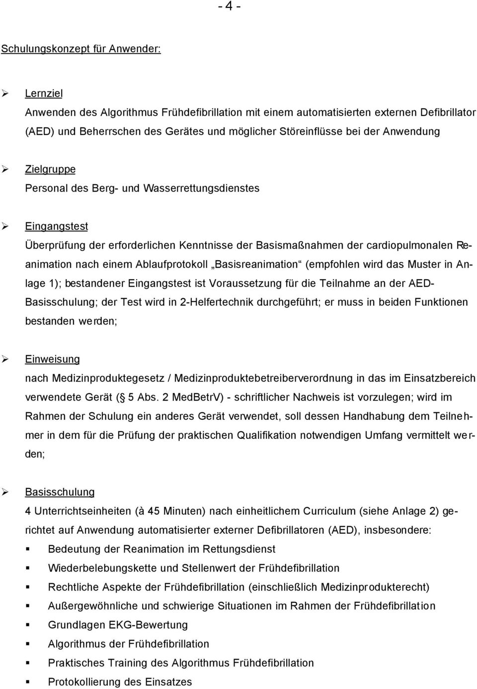 nach einem Ablaufprotokoll Basisreanimation (empfohlen wird das Muster in Anlage 1); bestandener Eingangstest ist Voraussetzung für die Teilnahme an der AED- Basisschulung; der Test wird in