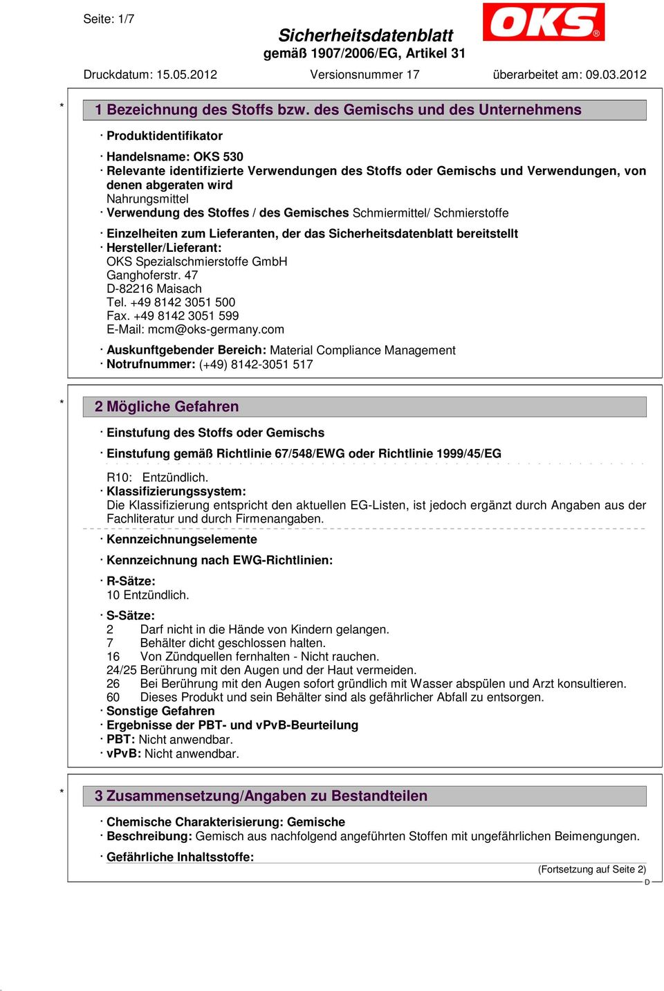 / des Gemisches Schmiermittel/ Schmierstoffe Einzelheiten zum Lieferanten, der das bereitstellt Hersteller/Lieferant: OKS Spezialschmierstoffe GmbH Ganghoferstr. 47-82216 Maisach Tel.