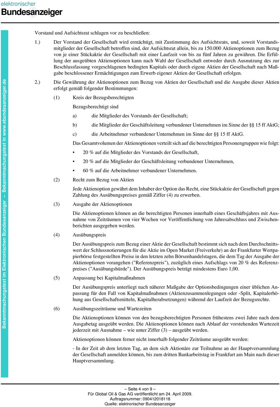 000 Aktienoptionen zum Bezug von je einer Stückaktie der Gesellschaft mit einer Laufzeit von bis zu fünf Jahren zu gewähren.