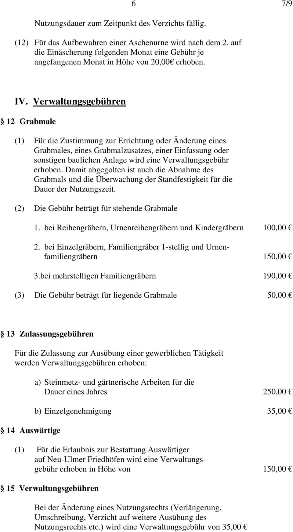 Verwaltungsgebühren 12 Grabmale (1) Für die Zustimmung zur Errichtung oder Änderung eines Grabmales, eines Grabmalzusatzes, einer Einfassung oder sonstigen baulichen Anlage wird eine