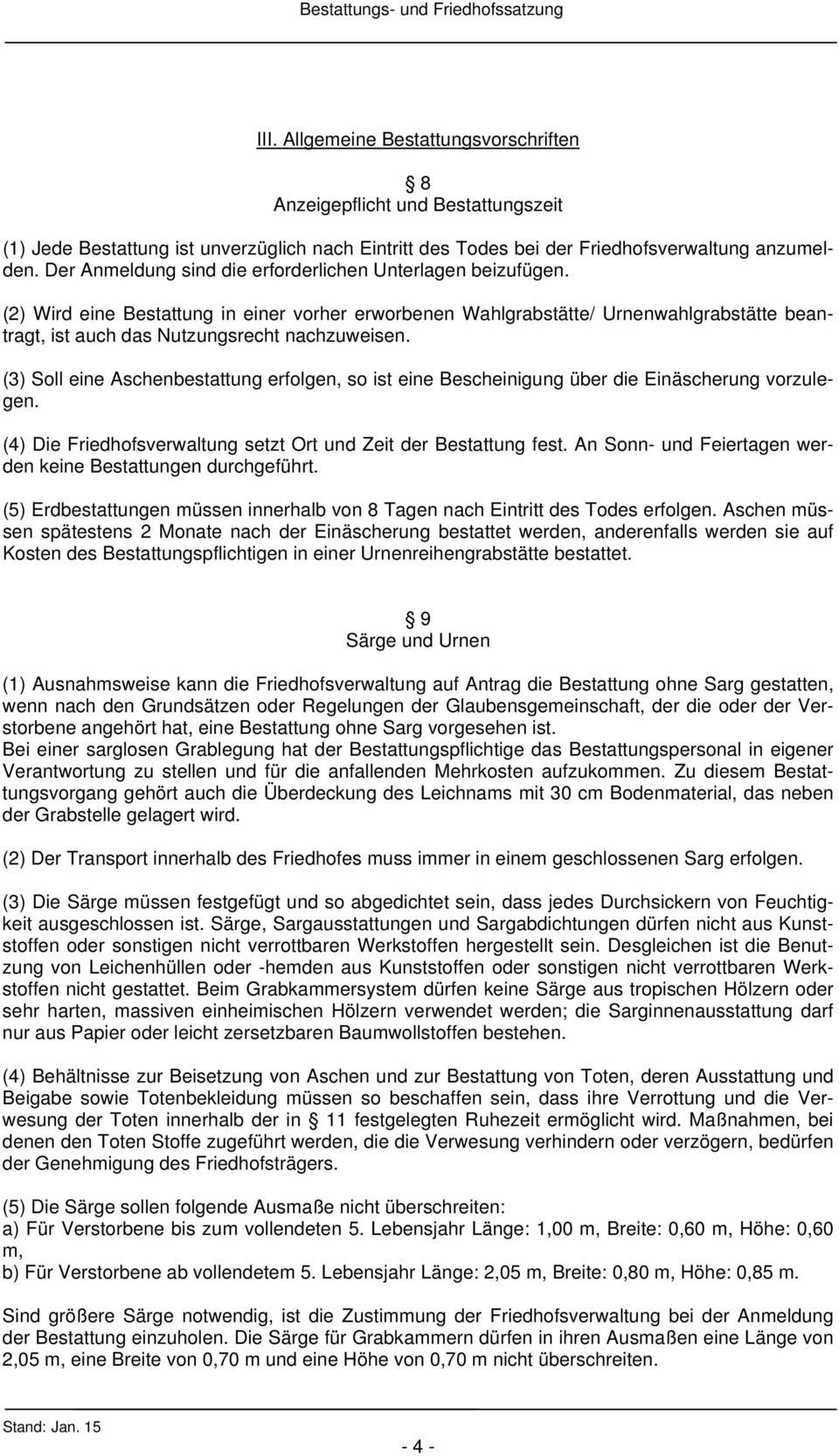 (3) Soll eine Aschenbestattung erfolgen, so ist eine Bescheinigung über die Einäscherung vorzulegen. (4) Die Friedhofsverwaltung setzt Ort und Zeit der Bestattung fest.