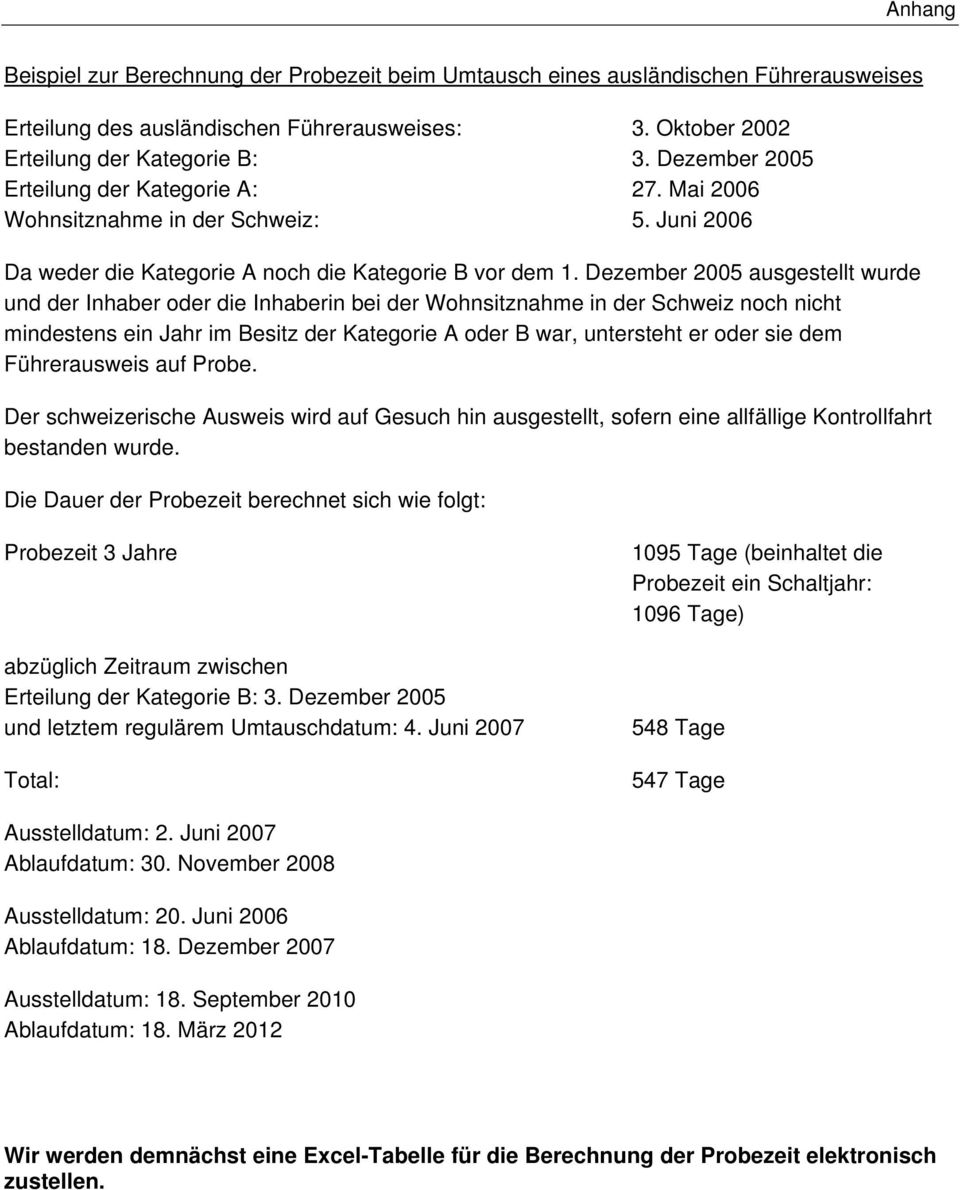 Dezember 2005 ausgestellt wurde und der Inhaber oder die Inhaberin bei der Wohnsitznahme in der Schweiz noch nicht mindestens ein Jahr im Besitz der Kategorie A oder B war, untersteht er oder sie dem