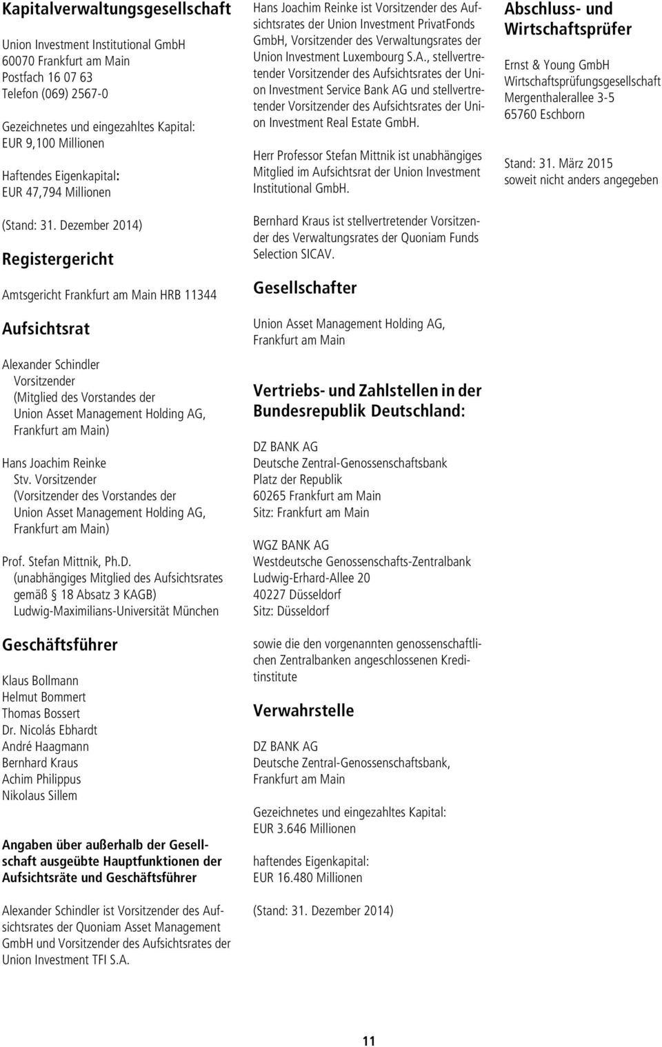 Dezember 2014) Registergericht Amtsgericht Frankfurt am Main HRB 11344 Aufsichtsrat Alexander Schindler Vorsitzender (Mitglied des Vorstandes der Union Asset Management Holding AG, Frankfurt am Main)