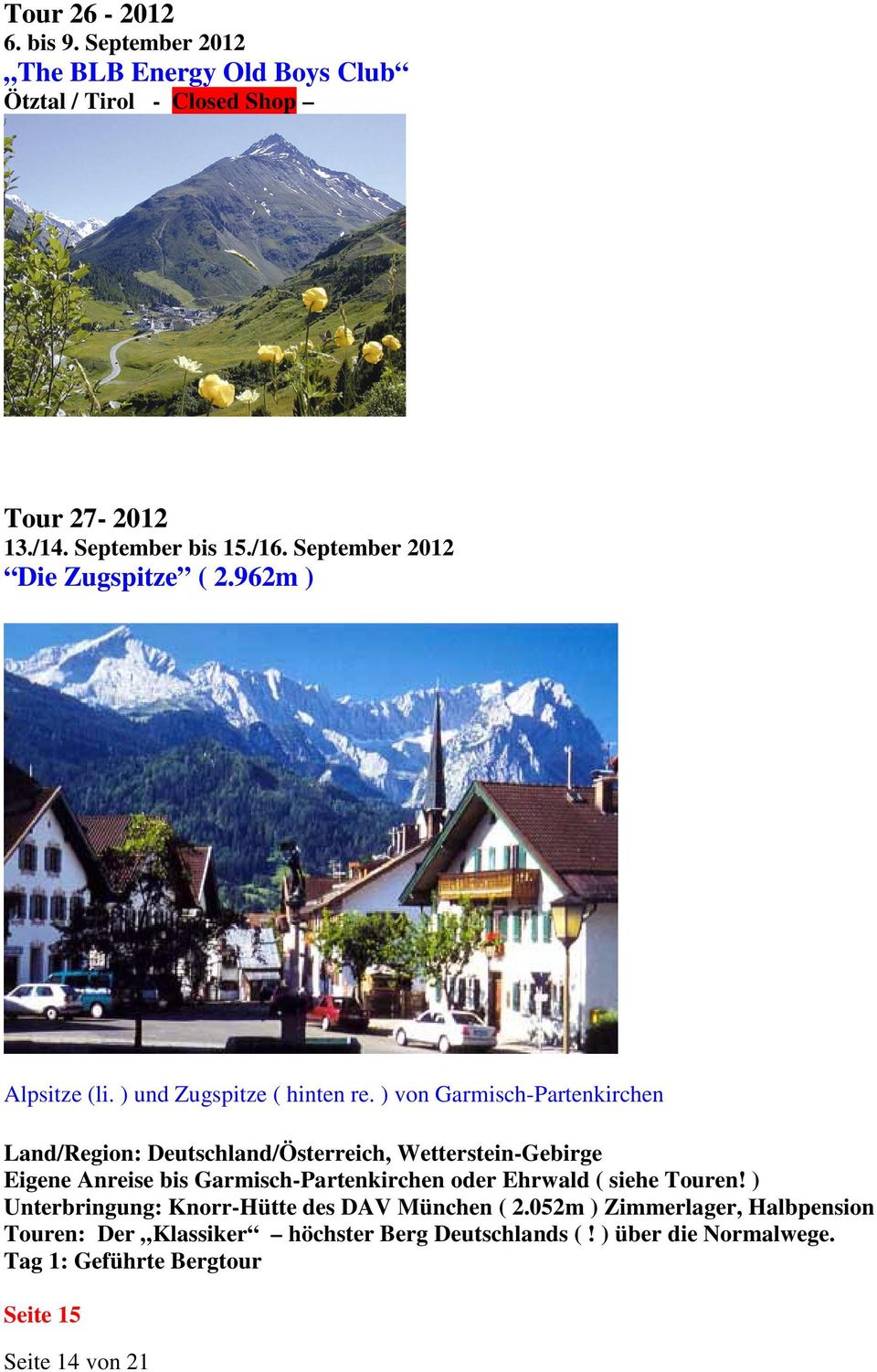 ) von Garmisch-Partenkirchen Land/Region: Deutschland/Österreich, Wetterstein-Gebirge Eigene Anreise bis Garmisch-Partenkirchen oder Ehrwald (