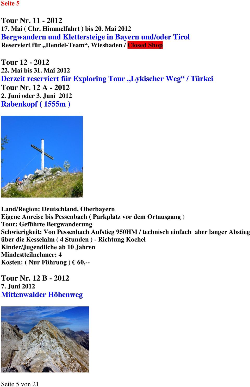 Mai 2012 Derzeit reserviert für Exploring Tour Lykischer Weg / Türkei Tour Nr. 12 A - 2012 2. Juni oder 3.