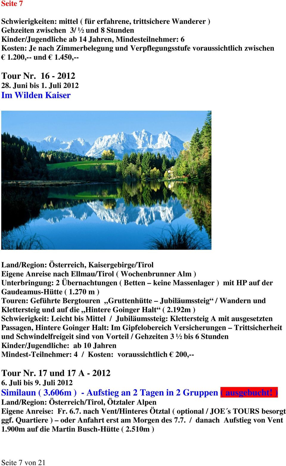 Juli 2012 Im Wilden Kaiser Land/Region: Österreich, Kaisergebirge/Tirol Eigene Anreise nach Ellmau/Tirol ( Wochenbrunner Alm ) Unterbringung: 2 Übernachtungen ( Betten keine Massenlager ) mit HP auf