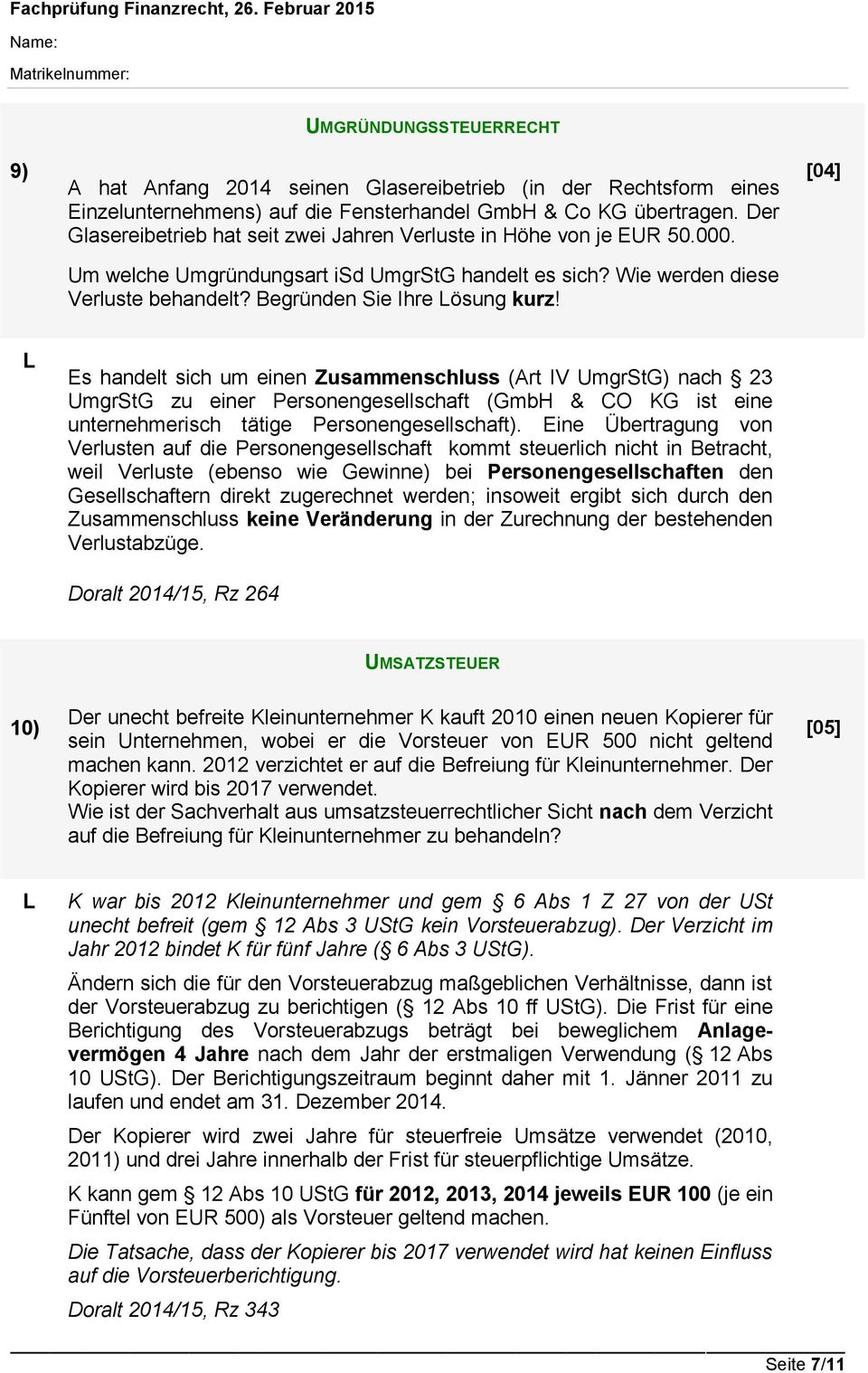 [04] Es handelt sich um einen Zusammenschluss (Art IV UmgrStG) nach 23 UmgrStG zu einer Personengesellschaft (GmbH & CO KG ist eine unternehmerisch tätige Personengesellschaft).