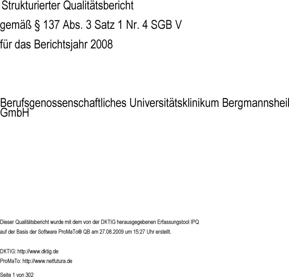 GmbH Dieser Qualitätsbericht wurde mit dem von der DKTIG herausgegebenen Erfassungstool IPQ auf der