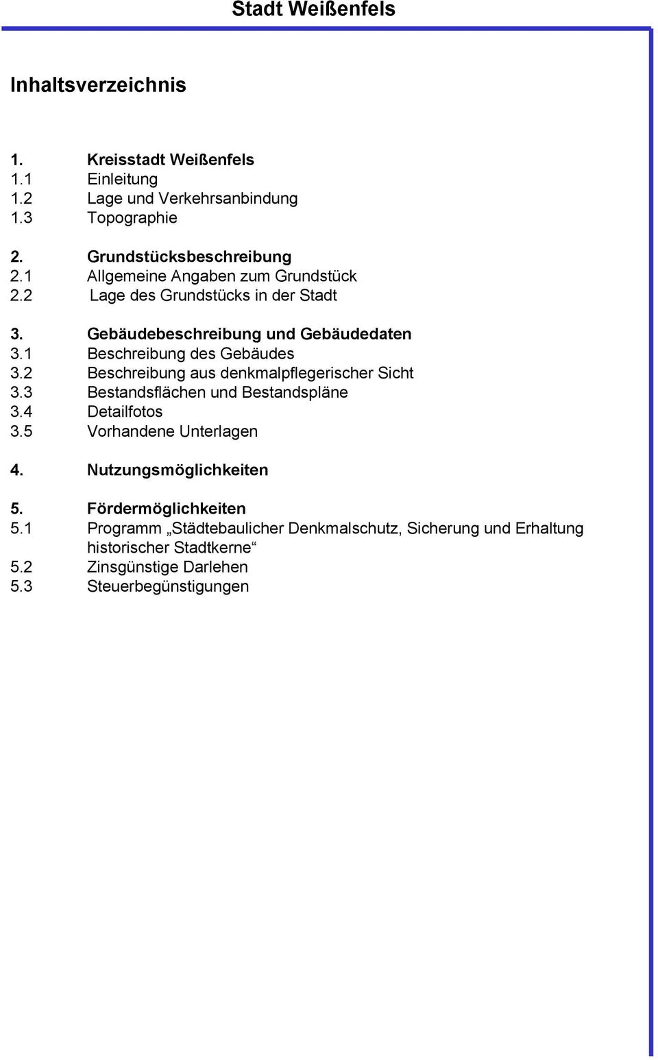 2 Beschreibung aus denkmalpflegerischer Sicht 3.3 Bestandsflächen und Bestandspläne 3.4 Detailfotos 3.5 Vorhandene Unterlagen 4.