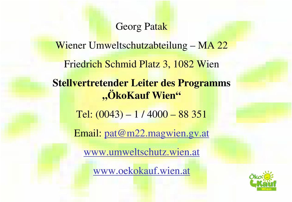Programms ÖkoKauf Wien Tel: (0043) 1 / 4000 88 351 Email: