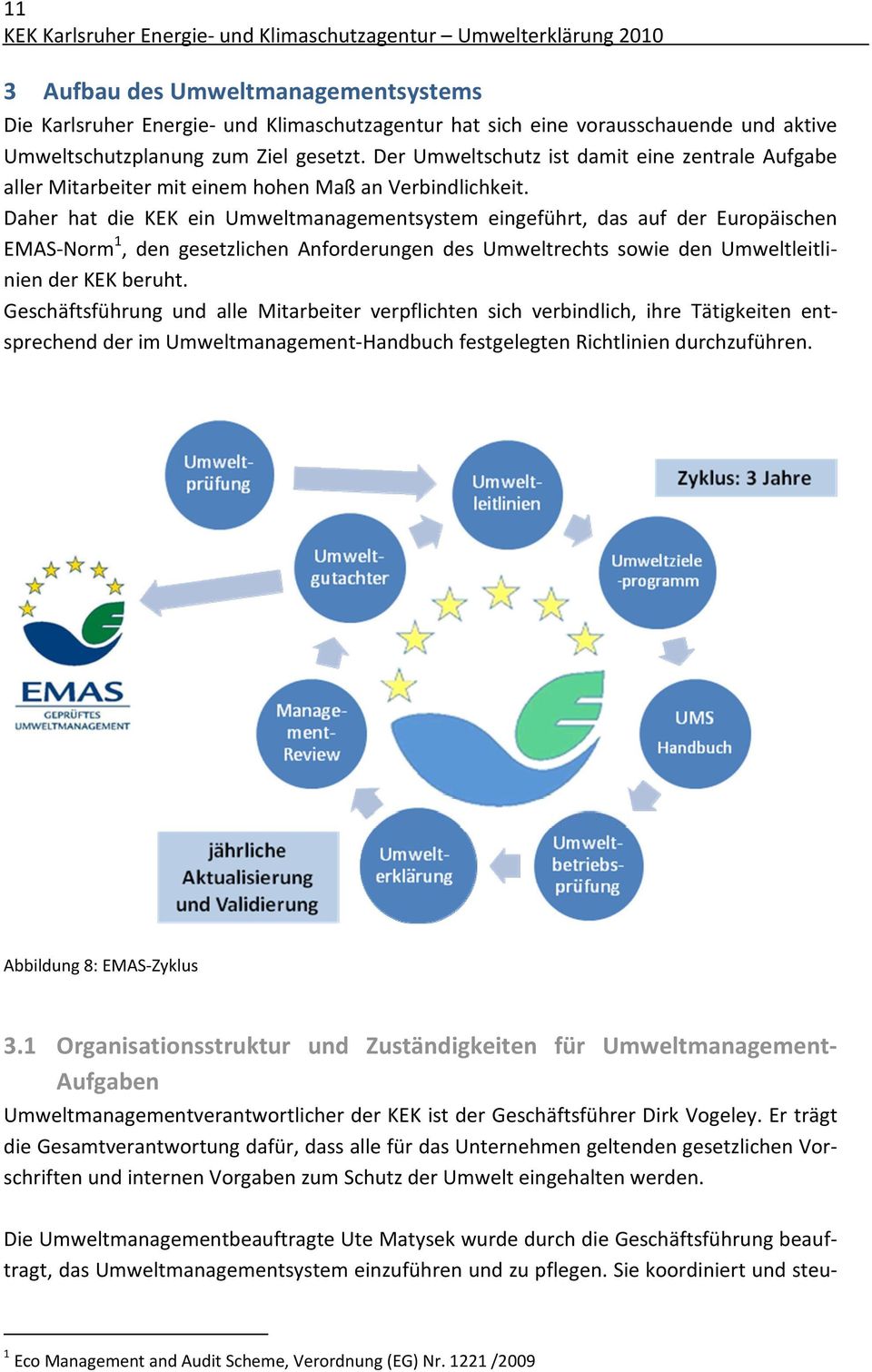 Daher hat die KEK ein Umweltmanagementsystem eingeführt, das auf der Europäischen EMAS Norm 1, den gesetzlichen Anforderungen des Umweltrechts sowie den Umweltleitlinien der KEK beruht.