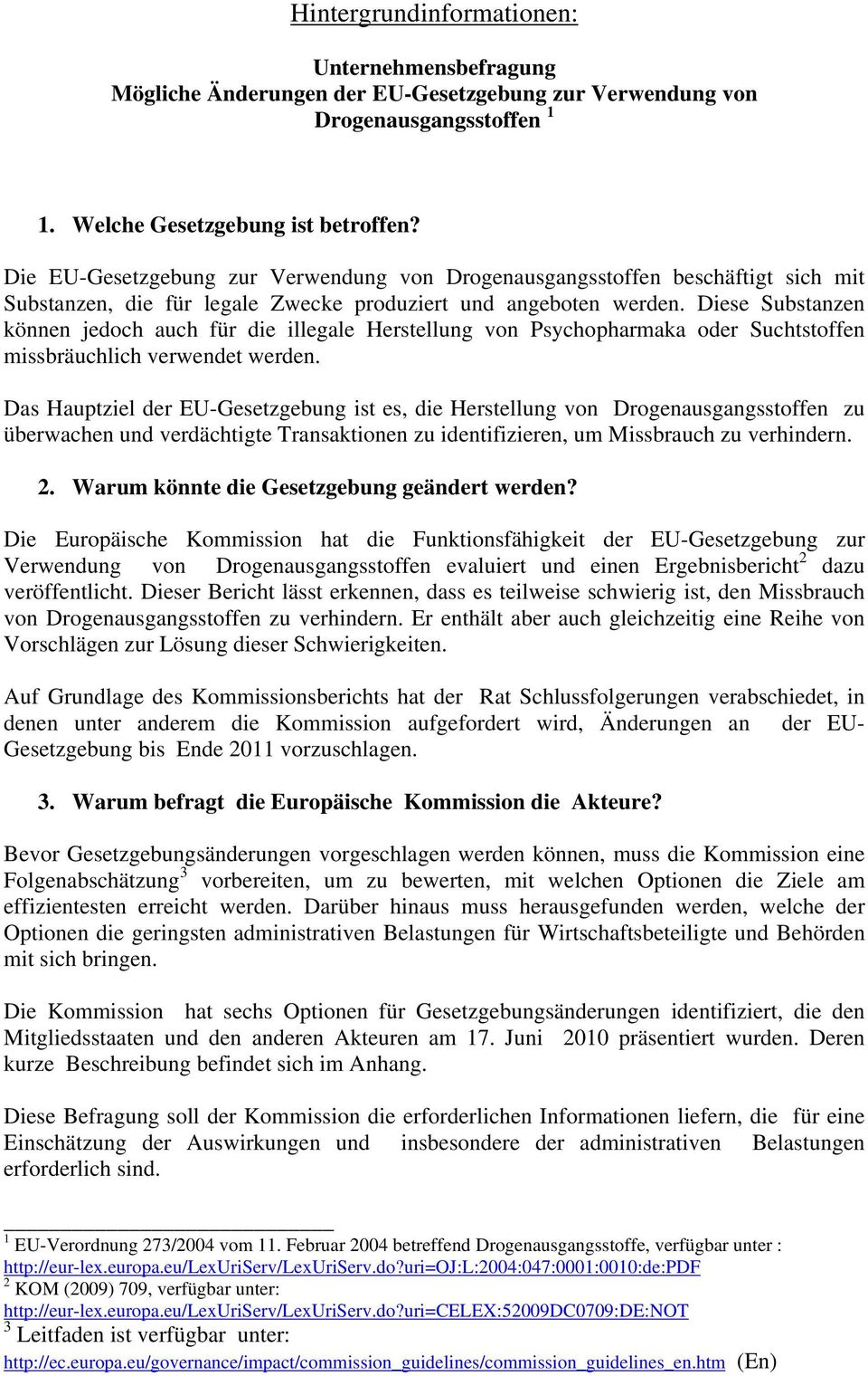 Diese Substanzen können jedoch auch für die illegale Herstellung von Psychopharmaka oder Suchtstoffen missbräuchlich verwendet werden.