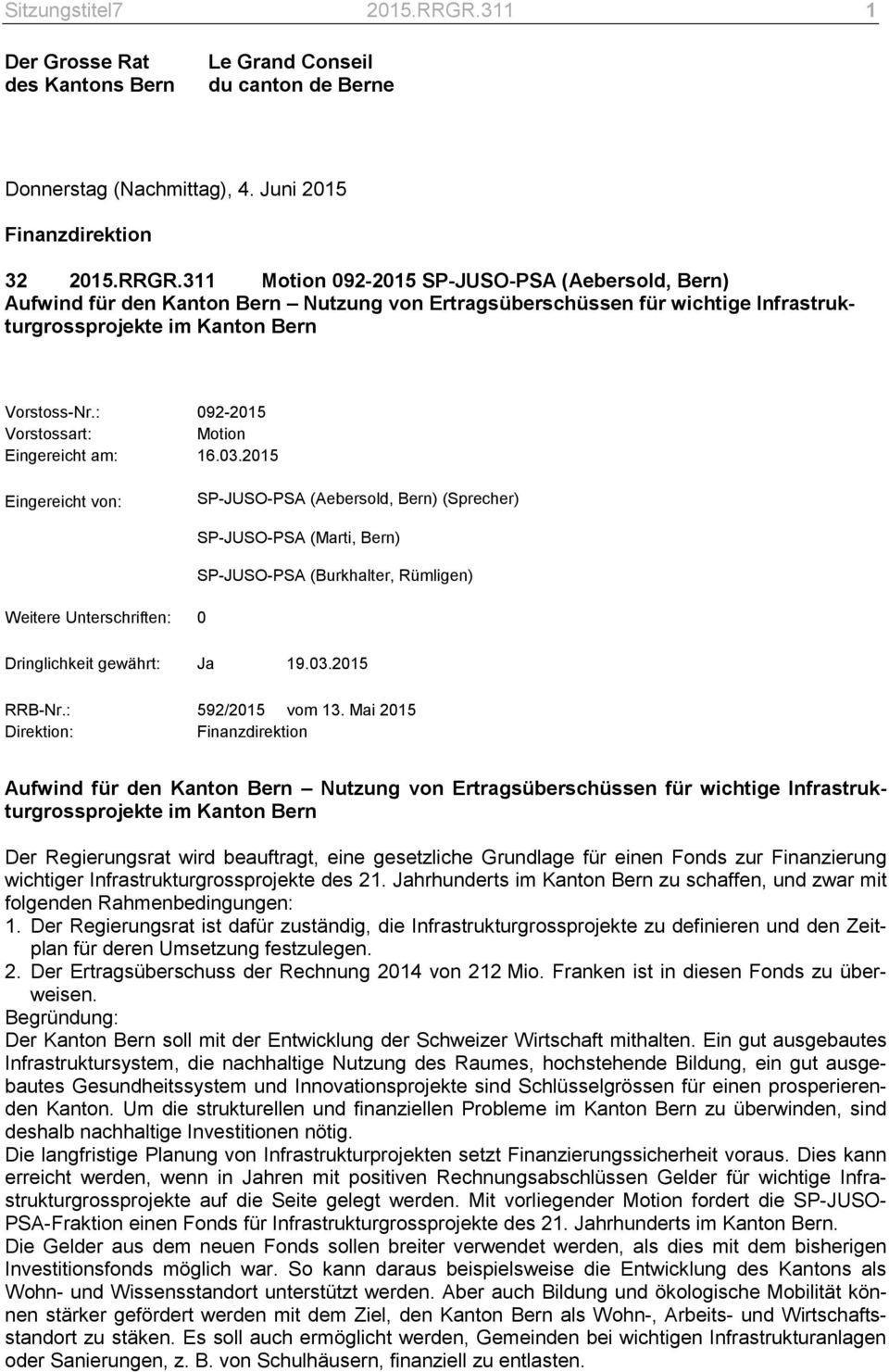 311 Motion 092-2015 SP-JUSO-PSA (Aebersold, Bern) Aufwind für den Kanton Bern Nutzung von Ertragsüberschüssen für wichtige Infrastrukturgrossprojekte im Kanton Bern Vorstoss-Nr.