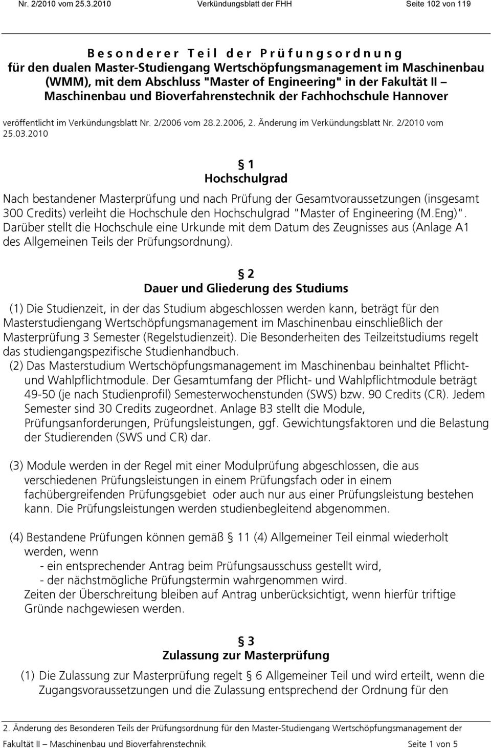 Engineering" in der Fakultät II Maschinenbau und Bioverfahrenstechnik der Fachhochschule Hannover veröffentlicht im Verkündungsblatt Nr. 2/2006 vom 28.2.2006, 2. Änderung im Verkündungsblatt Nr.