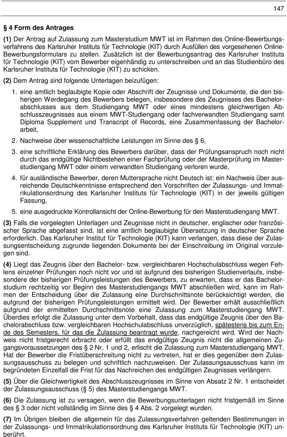 Zusätzlich ist der Bewerbungsantrag des Karlsruher Instituts für Technologie (KIT) vom Bewerber eigenhändig zu unterschreiben und an das Studienbüro des Karlsruher Instituts für Technologie (KIT) zu