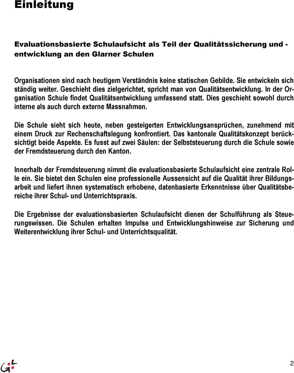 Dies geschieht sowohl durch interne als auch durch externe. Die sieht sich heute, neben gesteigerten Entwicklungsansprüchen, zunehmend mit einem Druck zur Rechenschaftslegung konfrontiert.