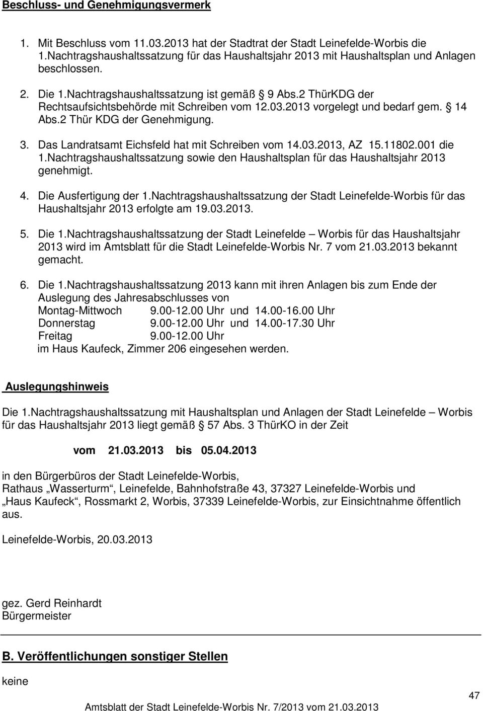 Das Landratsamt Eichsfeld hat mit Schreiben vom 14.03.2013, AZ 15.11802.001 die 1.Nachtragshaushaltssatzung sowie den Haushaltsplan für das Haushaltsjahr 2013 genehmigt. 4. Die Ausfertigung der 1.