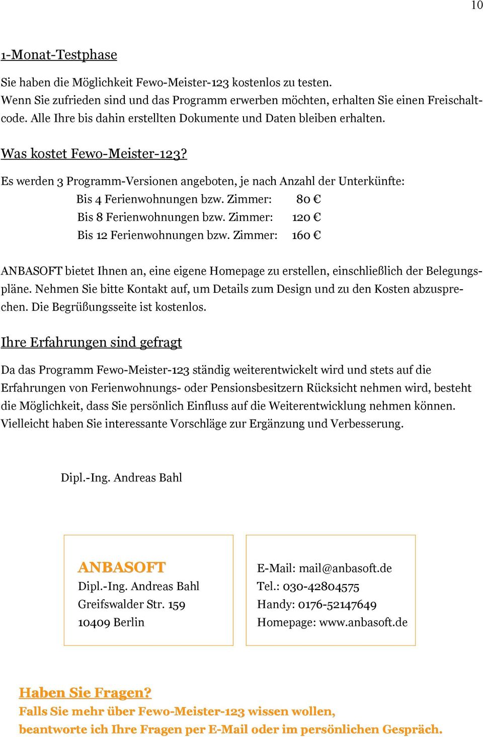 Zimmer: 80 Bis 8 Ferienwohnungen bzw. Zimmer: 120 Bis 12 Ferienwohnungen bzw. Zimmer: 160 ANBASOFT bietet Ihnen an, eine eigene Homepage zu erstellen, einschließlich der Belegungspläne.