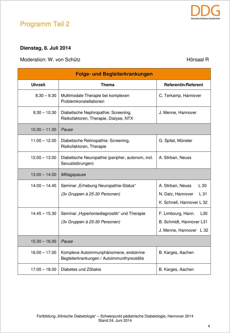 00 Pause 11.00 12.00 Diabetische Retinopathie: Screening, Risikofaktoren, Therapie 12.00 13.00 Diabetische Neuropathie (peripher, autonom, incl. Sexualstörungen) G. Spital, Münster A.
