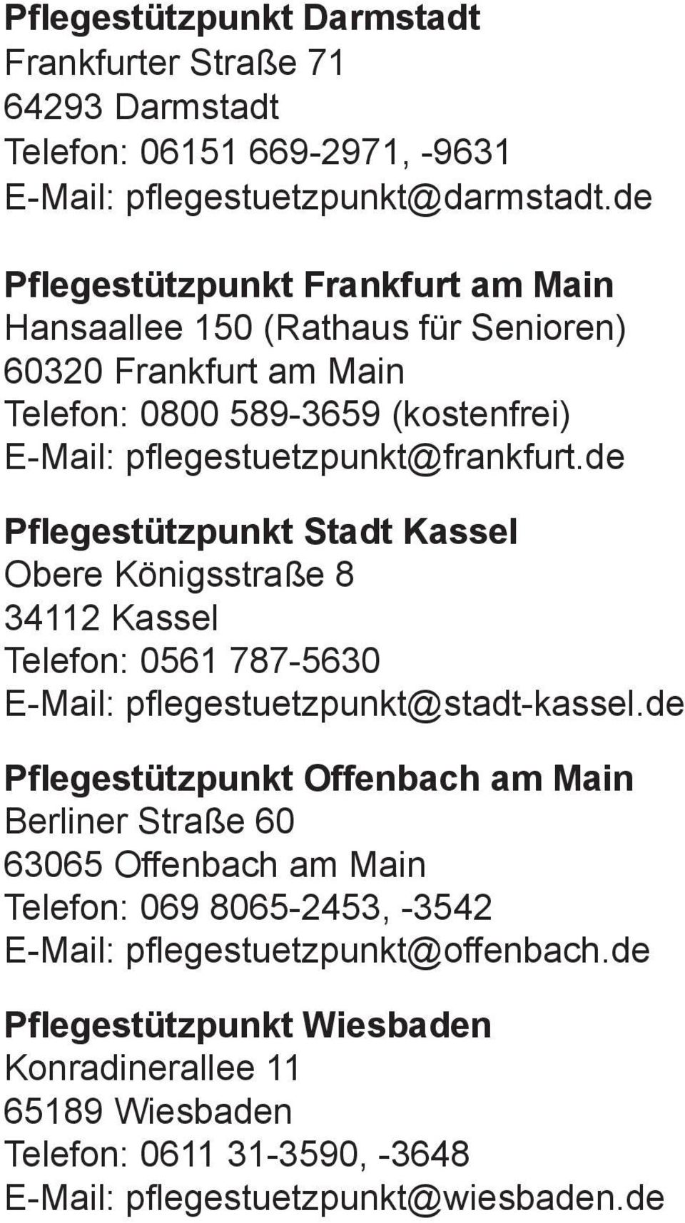 de Pflegestützpunkt Stadt Kassel Obere Königsstraße 8 34112 Kassel Telefon: 0561 787-5630 E-Mail: pflegestuetzpunkt@stadt-kassel.