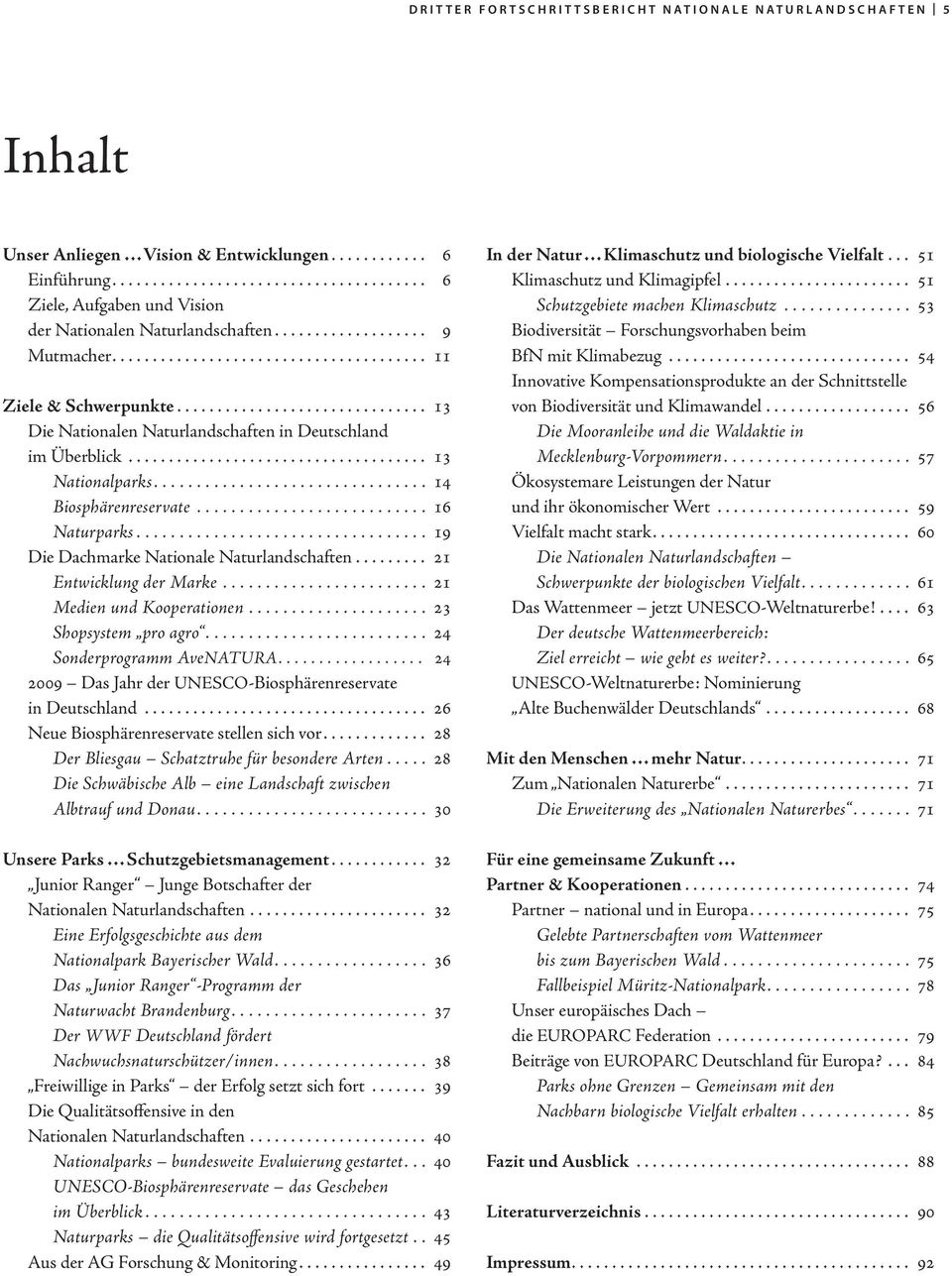 .. 19 Die Dachmarke Nationale Naturlandschaften... 21 Entwicklung der Marke.... 21 Medien und Kooperationen... 23 Shopsystem pro agro.... 24 Sonderprogramm AveNATURA.