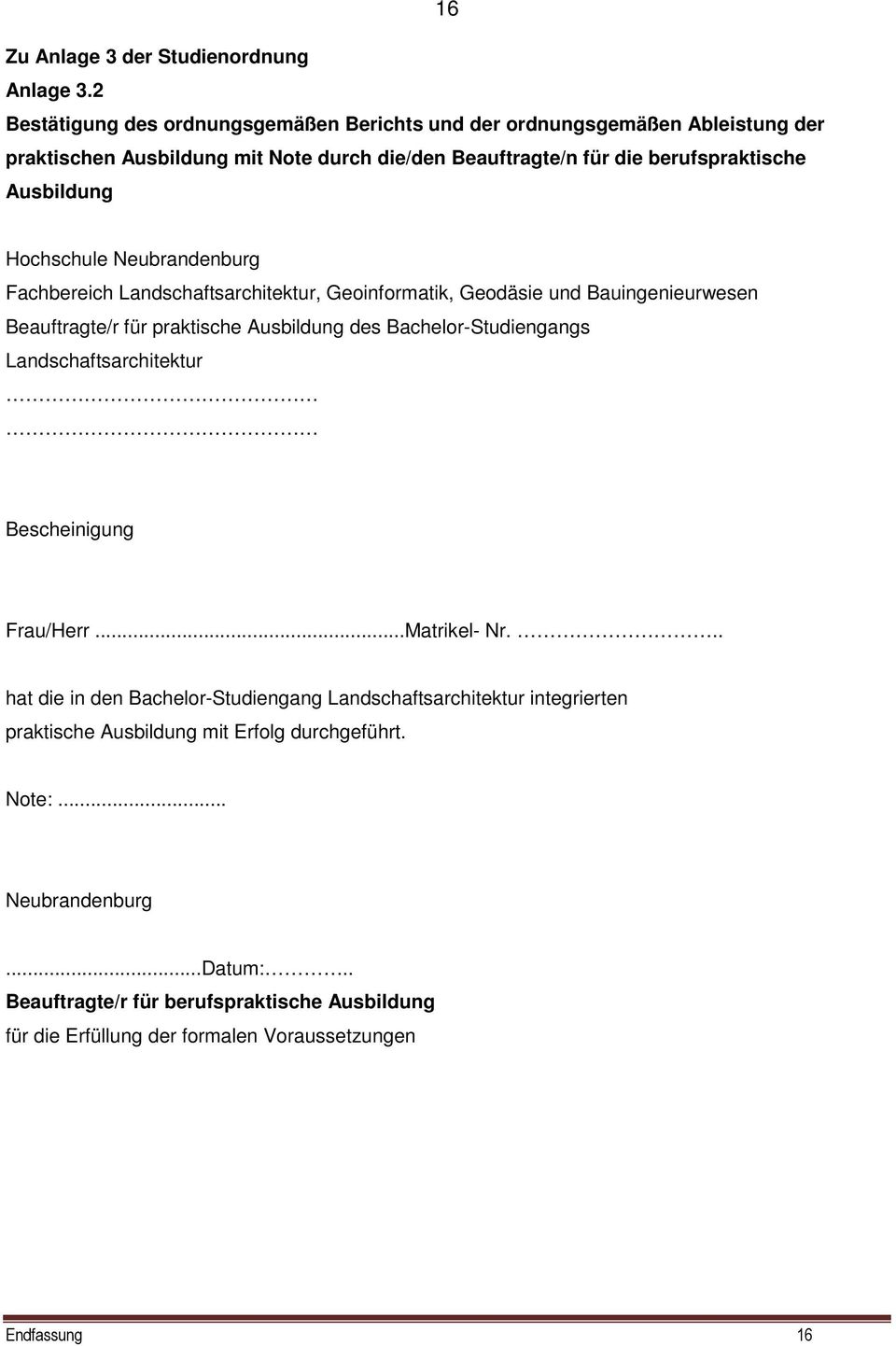 Hochschule Neubrandenburg Fachbereich Landschaftsarchitektur, Geoinformatik, Geodäsie und Bauingenieurwesen Beauftragte/r für praktische Ausbildung des Bachelor-Studiengangs