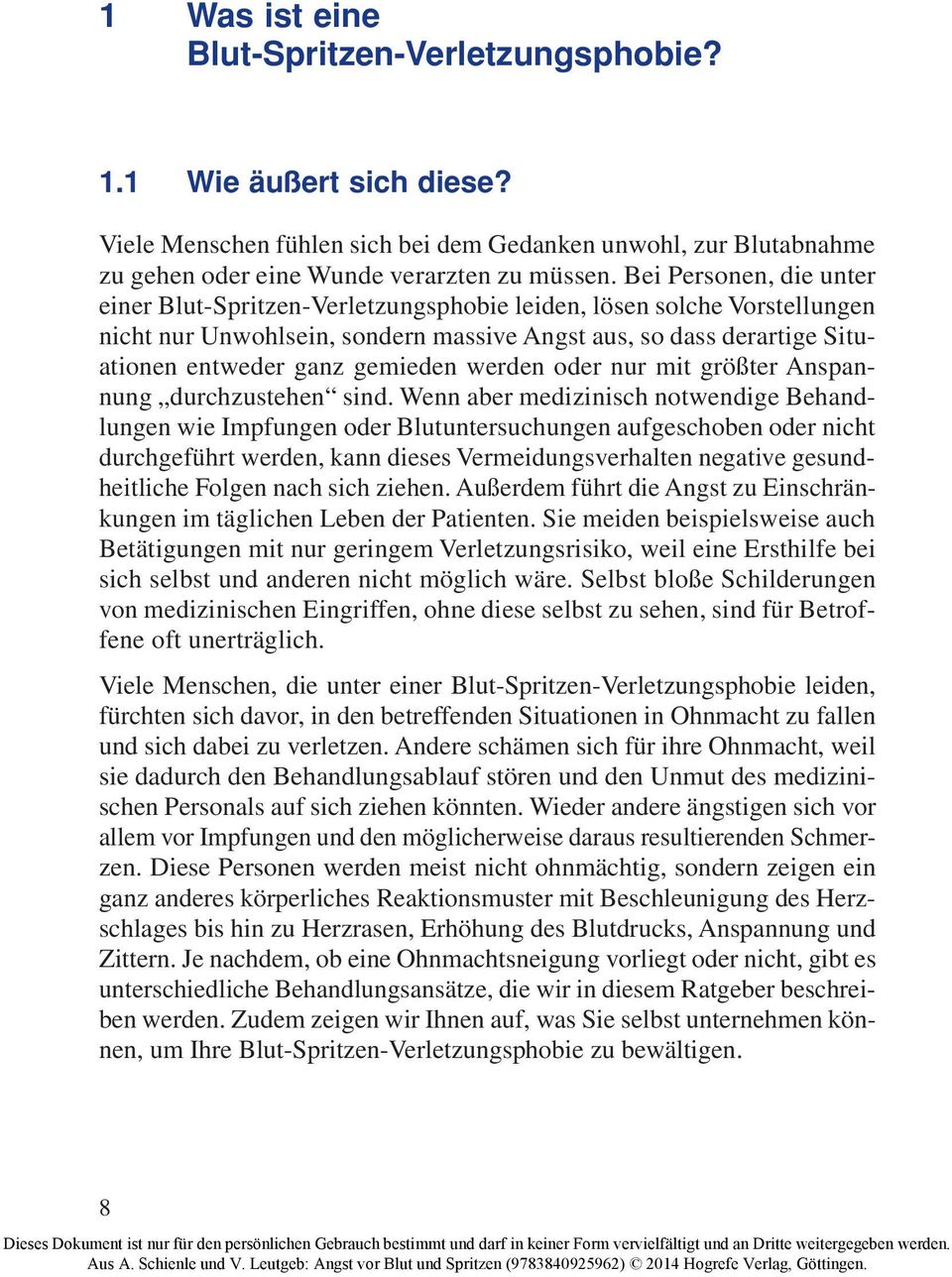 Vorstellungen nicht nur Unwohlsein, sondern massive Angst aus, so dass derartige Situationen entweder ganz gemieden werden oder nur mit größter Anspannung durchzustehen sind Wenn aber medizinisch