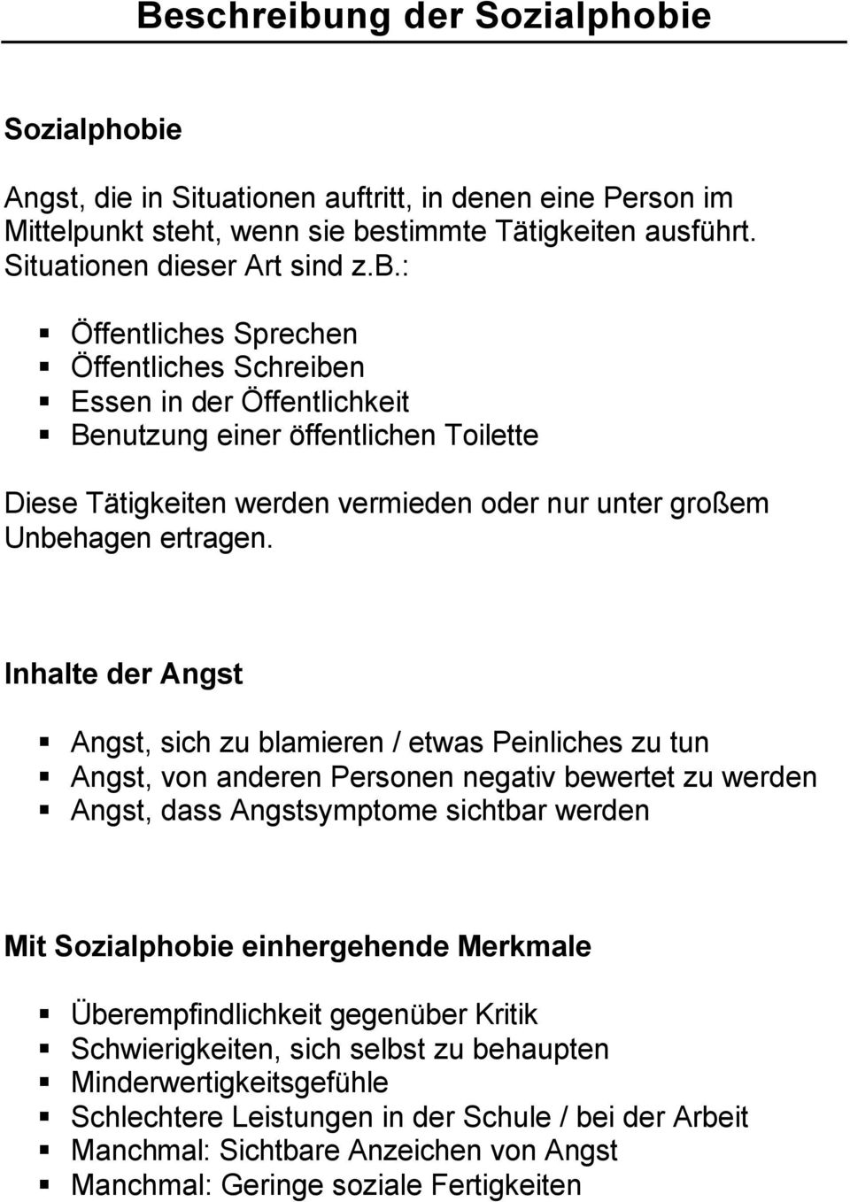 Merkmale Überempfindlichkeit gegenüber Kritik Schwierigkeiten, sich selbst zu behaupten Minderwertigkeitsgefühle Schlechtere Leistungen in der Schule / bei der Arbeit Manchmal: Sichtbare Anzeichen