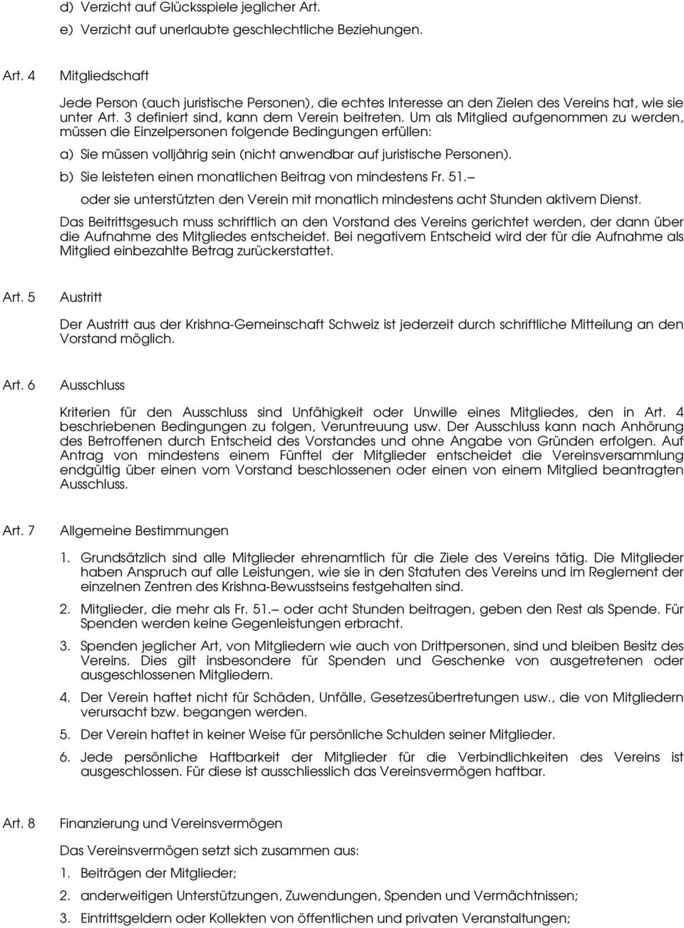 Um als Mitglied aufgenommen zu werden, mü ssen die Einzelpersonen folgende Bedingungen erfü llen: a) Sie mü ssen volljä hrig sein (nicht anwendbar auf juristische Personen).