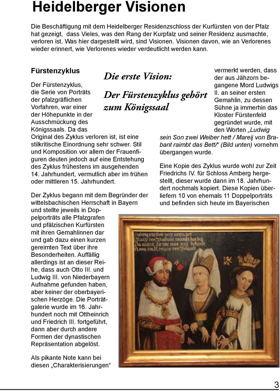 Fürstenzyklus Der Fürstenzyklus, die Serie von Porträts der pfalzgräflichen Vorfahren, war einer der Höhepunkte in der Ausschmückung des Königssaals.