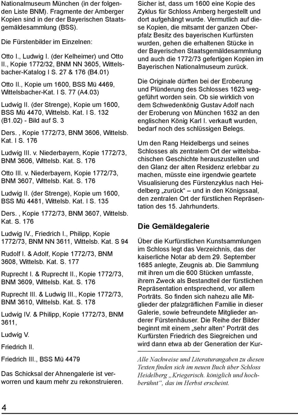 (der Strenge), Kopie um 1600, BSS Mü 4470, Wittelsb. Kat. I S. 132 (B1.02) - Bild auf S. 3 Ders., Kopie 1772/73, BNM 3606, Wittelsb. Kat. I S. 176 Ludwig III. v.