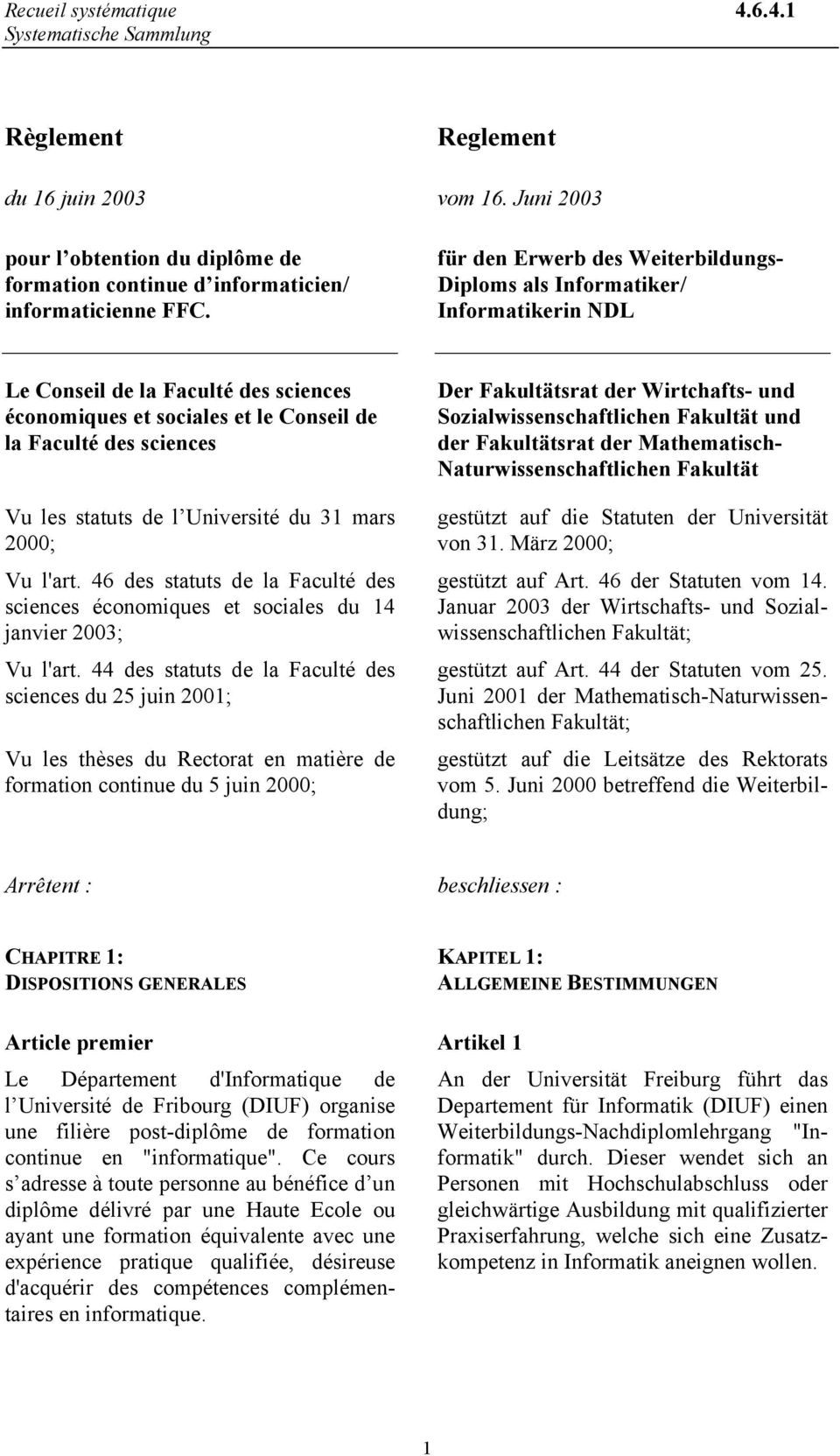 de l Université du 31 mars 2000; Vu l'art. 46 des statuts de la Faculté des sciences économiques et sociales du 14 janvier 2003; Vu l'art.