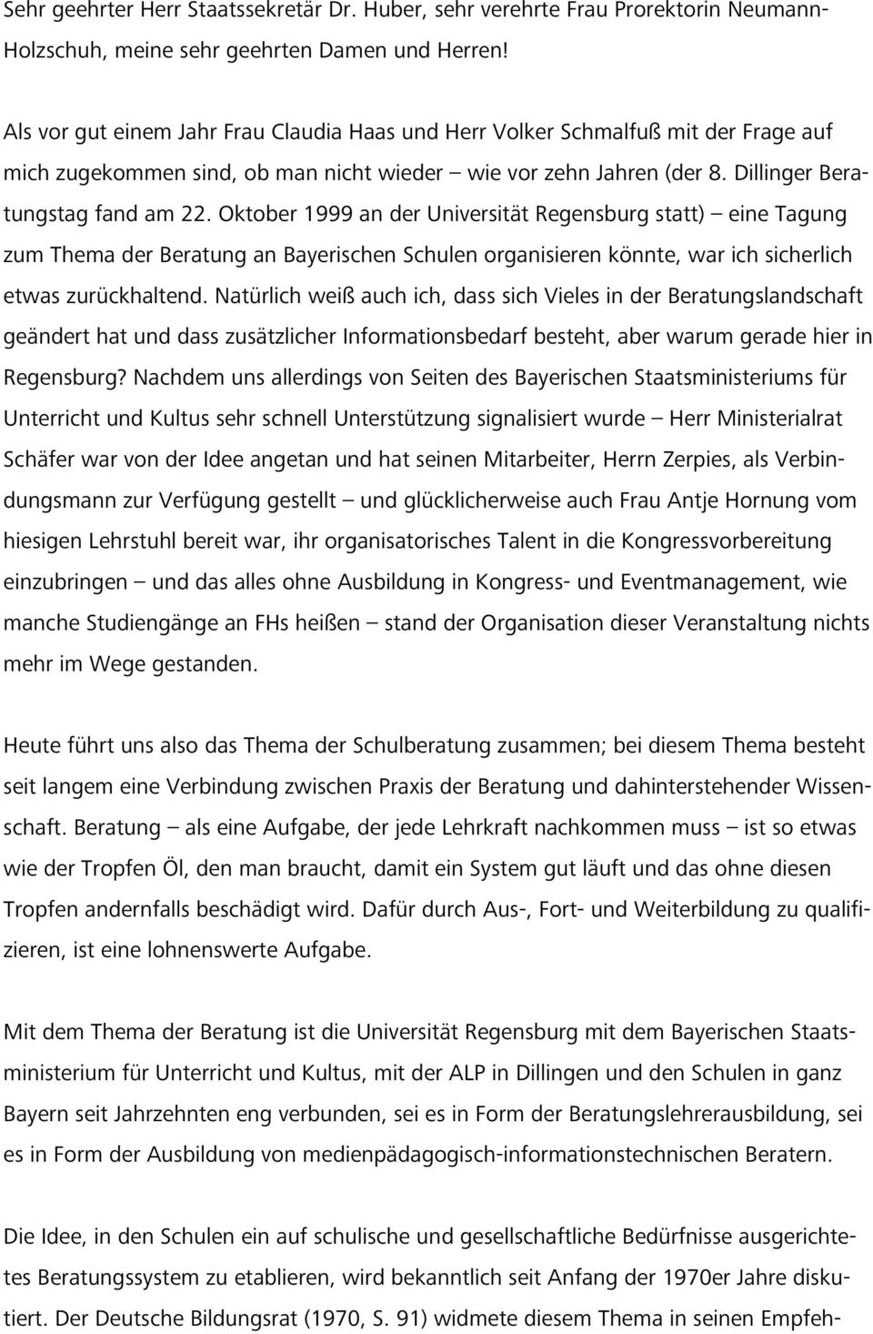 Oktober 1999 an der Universität Regensburg statt) eine Tagung zum Thema der Beratung an Bayerischen Schulen organisieren könnte, war ich sicherlich etwas zurückhaltend.