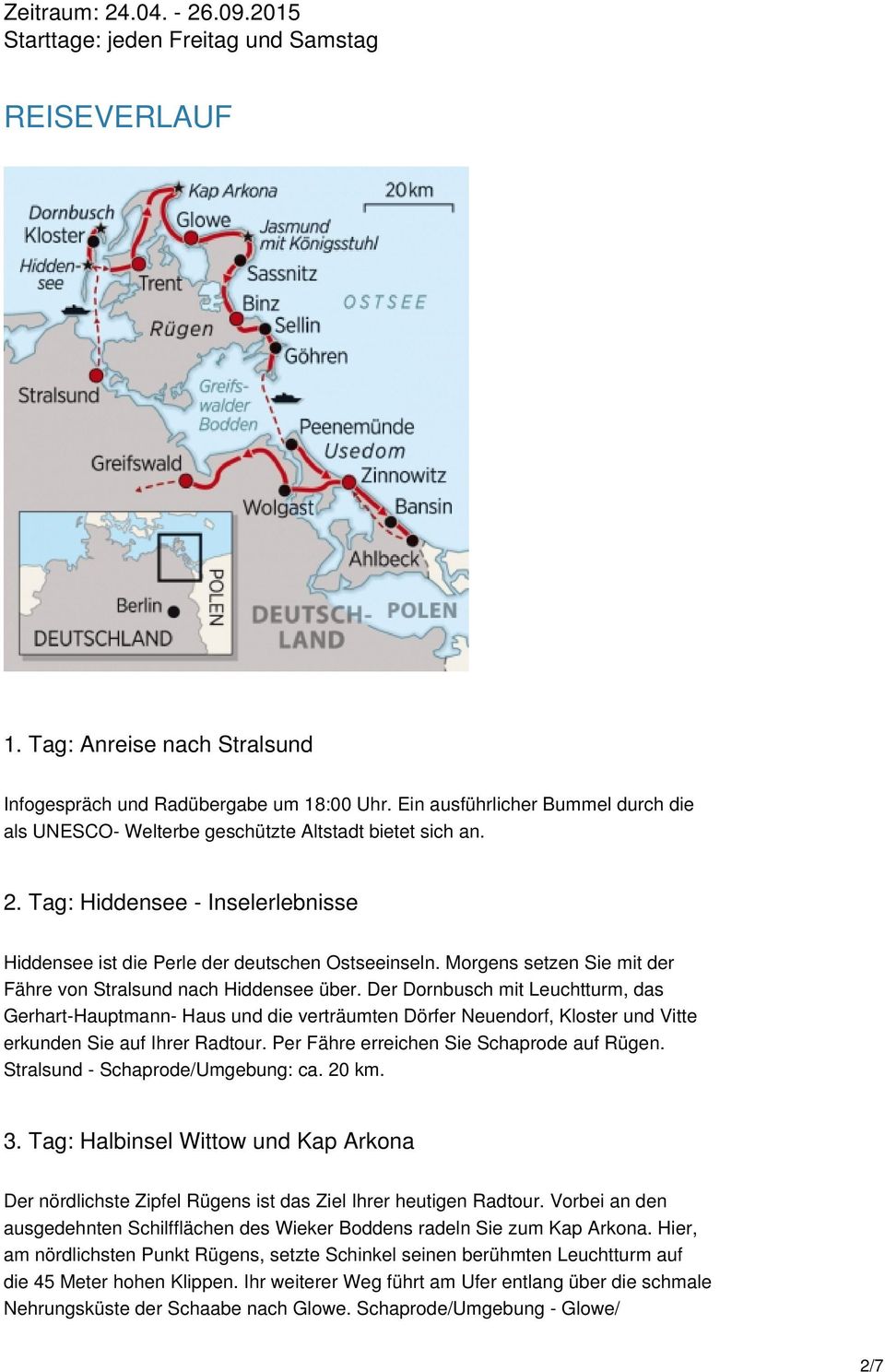 Morgens setzen Sie mit der Fähre von Stralsund nach Hiddensee über.