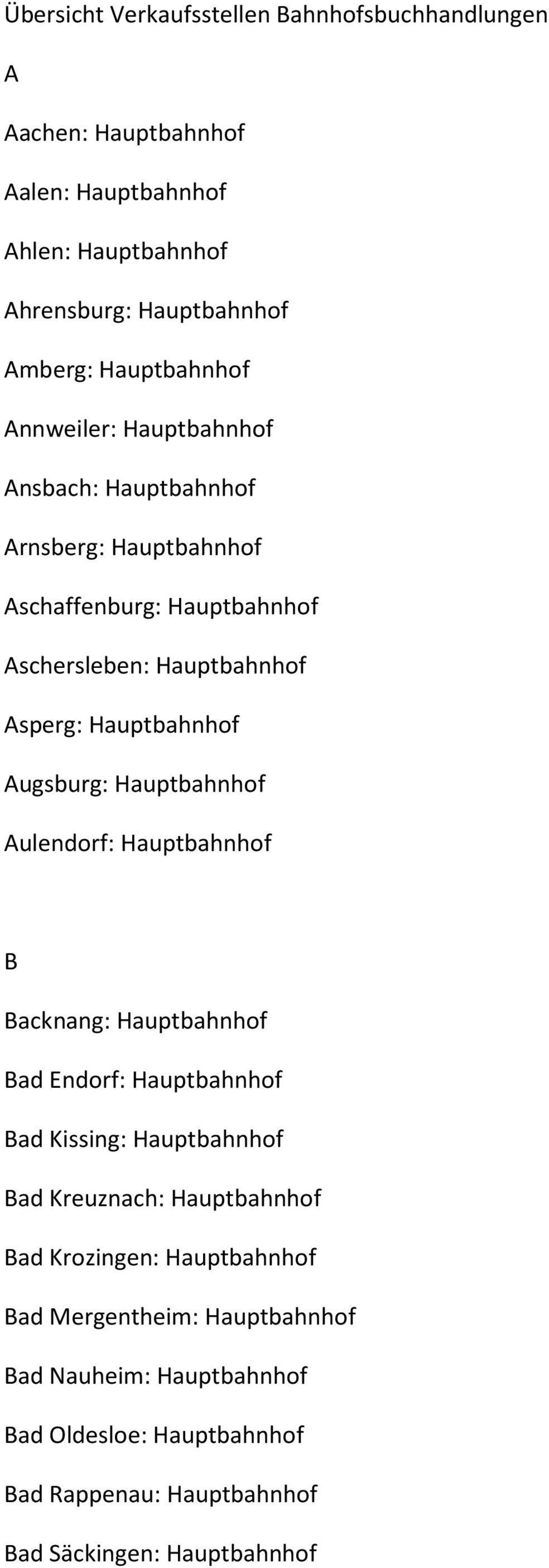 Hauptbahnhof Augsburg: Hauptbahnhof Aulendorf: Hauptbahnhof B Backnang: Hauptbahnhof Bad Endorf: Hauptbahnhof Bad Kissing: Hauptbahnhof Bad Kreuznach: