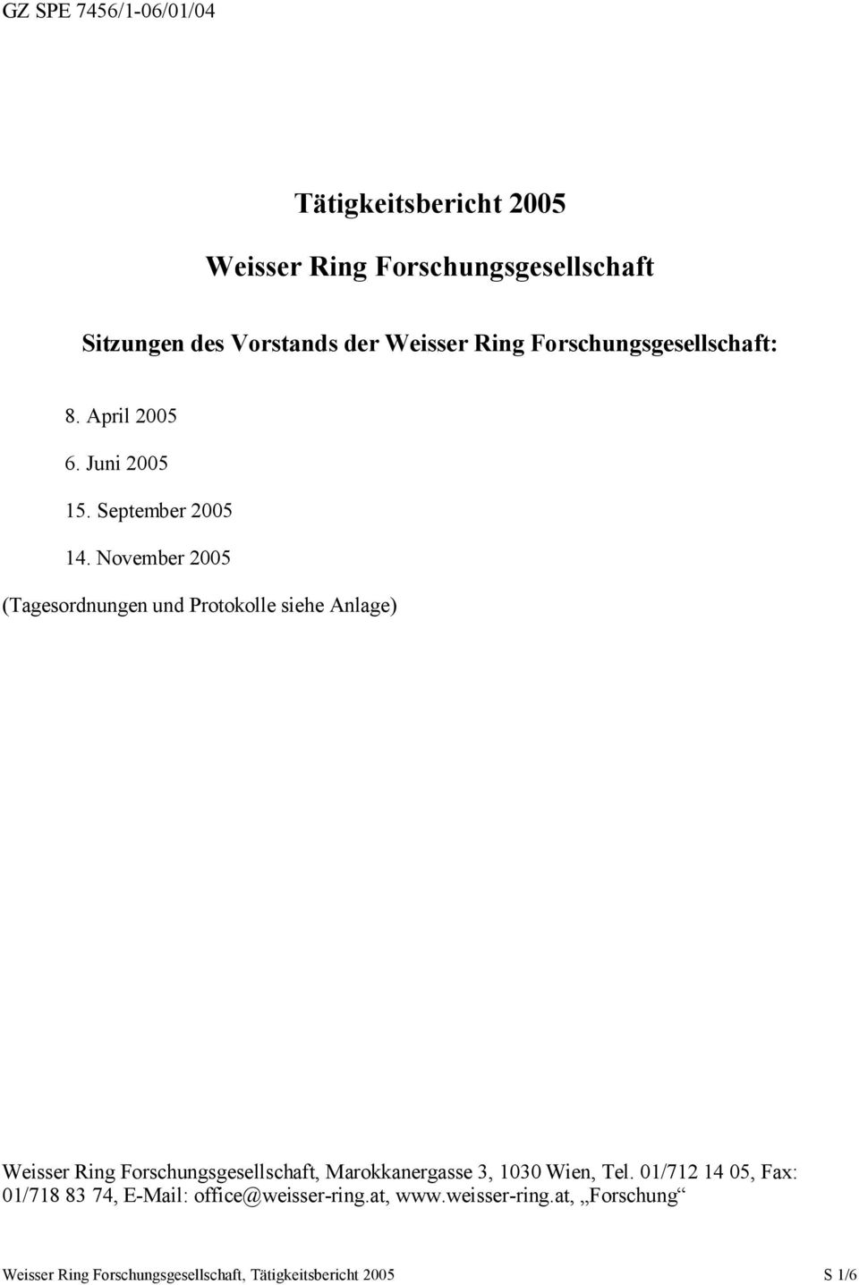 November 2005 (Tagesordnungen und Protokolle siehe Anlage) Weisser Ring Forschungsgesellschaft, Marokkanergasse 3, 1030